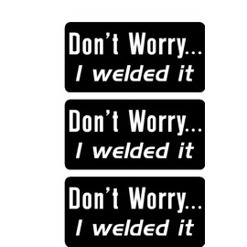 Don't Worry, I Welded it, Hard hat, Helmet, Cell Phone, Funny, Humorous, Vinyl Decal Label Sticker