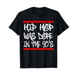 I Love 90's Hip Hop Shirts Hip Hop was Dope in the 90's T Sh T-Shirt