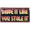 Drive It Like You Stole It Metal License Plate 6 X 12