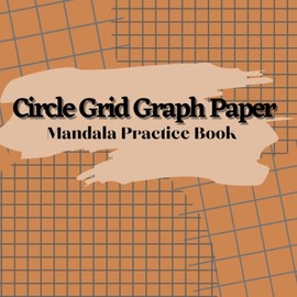 Circular Grid Paper: Blank Mandala Paper Templates | Mandala Dotting Blanks | ... Designs, and Patterns (for Adults & Kids)|Mandala Practice Sheets pages| Ornaments Practice Pad.