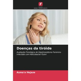 Doenças da tiróide: Avaliação Fisiológica do Hipotireoidismo Feminino Infectado com Helicobacter Pylori