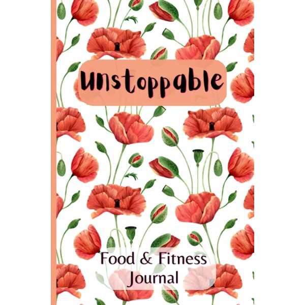 Unstoppable Food & Fitness Journal: Daily Food & Fitness Tracker