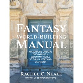 Fantasy World-Building Manual: an author’s guide to discovering a secondary world to enrich story and character