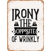 7 x 10 METAL SIGN - Irony the Opposite of