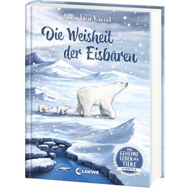 Das geheime Leben der Tiere (Arktis) - Die Weisheit der Eisbären: Erlebe die Tierwelt und die Geheimnisse der Arktis wie noch nie zuvor - Kinderbuch ab 8 Jahren