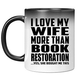 Designsify Gifts, I Love My Wife More Than Book Restoration, 11oz Color Changing Mug Ceramic Heat Sensitive Magic Tea-Cup, for Birthday Anniversary Mom Dad Parents Fathers Mothers Day Party