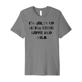 I'm Guilty Of Eating Cheese Puffs And Milk Guilty Pleasure Premium T-Shirt