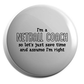 Hippowarehouse I'm a Netball Coach Let's just Save Time and Assume I'm Right Badge Pin 25mm