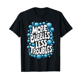 More Bubbles Less Troubles Homemade Soap T-Shirt