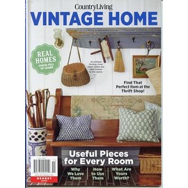 Country Living Magazine. Vintage Home: Real Homes Chock-Full Of Charm. Useful Pieces For Every Room. Why We Love Them, How To Use Them, What Are Your Worth?