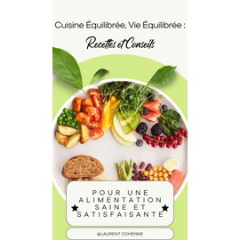  Cuisine quilibre, Vie quilibre : Recettes et Conseils pour une Alimentation Saine et Satisfaisante (French Edition)
