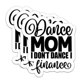 (3Pcs) Dance Mom I Don't Dance I Finance Sticker Funny Dance Stickers Waterproof Vinyl Decals for Books Laptops Phones Tumblers Water Bottles Gifts for Dancers Women Mom Mama, Size 3 x 2.8 Inch