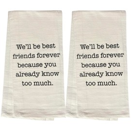 We'll be Best Friends Forever Because You Already Know Too Much. Set of 2, 100% Cotton Flour Sacks Kitchen Towels Size: 20 x 30 Inch.