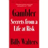 Gambler: Secrets from a Life at Risk