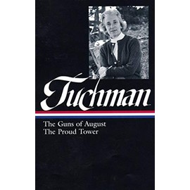 Barbara W. Tuchman: The Guns of August & The Proud Tower (Library of America)