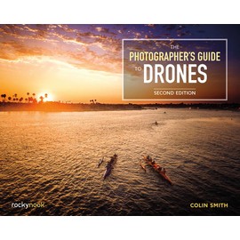 The Photographer's Guide to Drones, 2nd Edition
