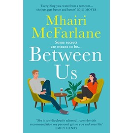 Between Us: a smart, romantic and laugh-out-loud funny romcom from the bestselling author of Last Night and Mad About You