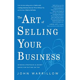 The Art of Selling Your Business: Winning Strategies and Secret Hacks for Exiting on Top