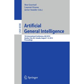 Artificial General Intelligence: 7th International Conference, AGI 2014, Quebec City, QC, Canada, August 1-4, 2014, Proceedings (Volume 8598)