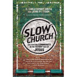 Slow Church: Cultivating Community in the Patient Way of Jesus