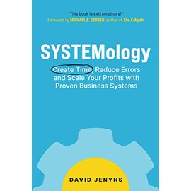 SYSTEMology: Create time, reduce errors and scale your profits with proven business systems