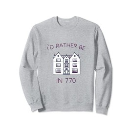 I'd Rather be In 770 Beis Moshiach Chabad Lubavitch Rebbe Sweatshirt