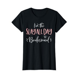 The Slay All Day Bridesmaid Group Matching Bachelorette Gift T-Shirt