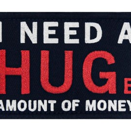 I Need A Hug Huge Amount of Money Patch Embroidered Tactical Badge Funny Applique Fastener Hook and Loop Emblem