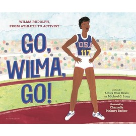 Go, Wilma, Go!: Wilma Rudolph, from Athlete to Activist
