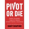 Pivot or Die: How Leaders Thrive When Everything Changes