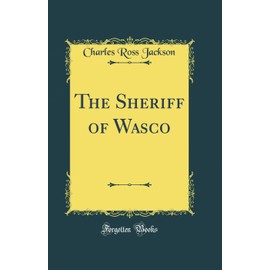 The Sheriff of Wasco (Classic Reprint)