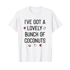 I'VE GOT A LOVELY BUNCH OF COCONUTS T-Shirt