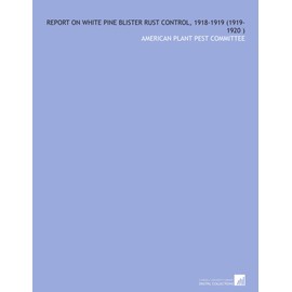 Report on White Pine Blister Rust Control, 1918-1919 (1919-1920 )