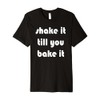Shake it Till You Bake It Premium T-Shirt