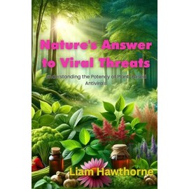 Nature's Answer to Viral Threats: Understanding the Potency of Plant-Based Antivirals