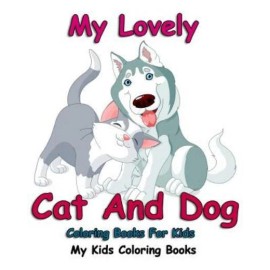 My Lovely: Cat And Dog Coloring Books For Kids: Colorful Cats: Stress Relie...