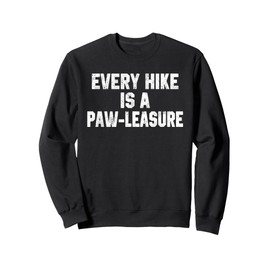 Funny Hiking Quote Every Hike is a Paw-leasure Dog Lover Mom Sweatshirt