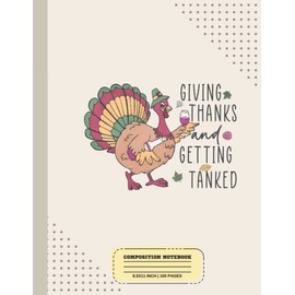 Giving Thanks And Getting Tanked Composition Notebook: Happy Thanksgiving Journal Diary Notebook Wide-Ruled For Math and Science Students, Kid, Girl | 8.5x11 in 100 Pages