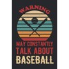 Warning May Constantly Talk About Baseball: Funny Blank Lined Writing