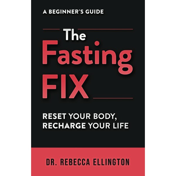 The Fasting Fix: Reset Your Body, Recharge Your Life. An
