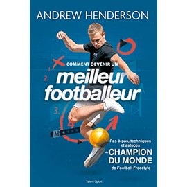Comment devenir un meilleur footballeur: COMMENT DEVENIR UN MEILLEUR FOOTBALLEUR