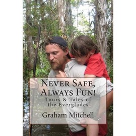 Never Safe, Always Fun!: Tours & Tales Of The Everglades