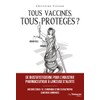 Tous vaccinés, tous protégés? - Vaccins covid-19, Chronique d'une catastrophe