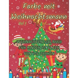 Farbe mit Weihnachtsmann Vol 1: Weihnachten Malbuch für Kinder im Alter von 4-8 Jahren. Weihnachtsgeschenk für Jungen und Mädchen. Nettes ... Lustiges Arbeitsbuch vor dem Kindergarten.