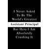 I Never Asked To Be The World's Greatest Assistant Principal,