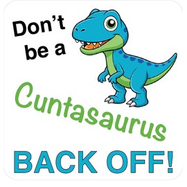 Don't be a CUNTASAURUS - Back Off! | Car Bumper Sticker | Window Sticker | Rude Campervan Sticker | Naughty Caravan Sticker | Funny Gift | 150mm x 150mm