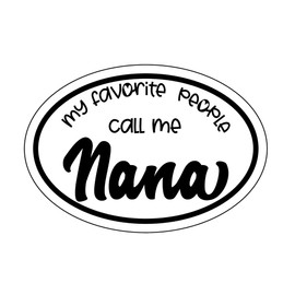 Oval My Favorite People Call Me Nana Decal - Grandparent Bumper Sticker - Grandmother Sticker