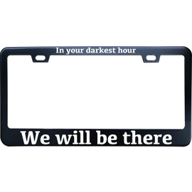 XHuiZio in Your Darkest Hour We Will Be There License Plate Frame, Matte Black Stainless Steel License Plate Frame 2 Hole & Screws, 12x6 Inch Fits Standard US/Canada