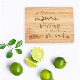 Love, Georgie "May Your Home Always Be Too Small To Hold All Your Friends" Bamboo Cutting Board. House Warming, Hostess, Engagement, Wedding Gift. 6 x 8 inch Small Charcuterie Board.