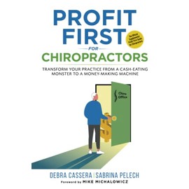 Profit First for Chiropractors: Transform Your Practice from a Cash-Eating Monster to a Money Making Machine